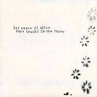 His Name Is Alive : Rare Tracks in the Snow